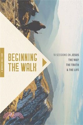 Beginning the Walk ― 18 Sessions on Jesus the Way, the Truth, and the Life