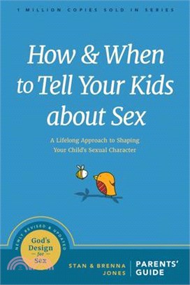 How and When to Tell Your Kids About Sex ― A Lifelong Approach to Shaping Your Child Sexual Character