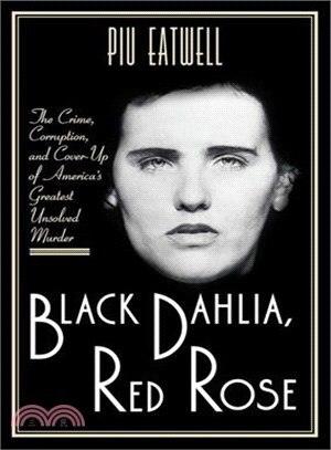 Black Dahlia, Red Rose ─ The Crime, Corruption, and Cover-Up of America's Greatest Unsolved Murder