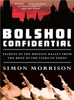 Bolshoi Confidential ─ Secrets of the Russian Ballet from the Rule of the Tsars to Today