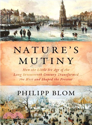 Nature's Mutiny ― How the Little Ice Age of the Long Seventeenth Century Transformed the West and Shaped the Present