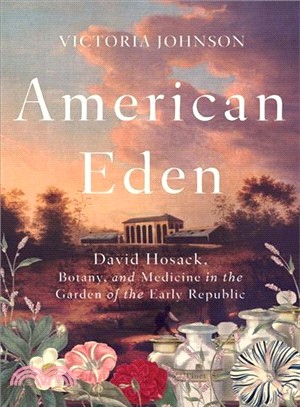 American Eden ― David Hosack, Botany, and Medicine in the Garden of the Early Republic