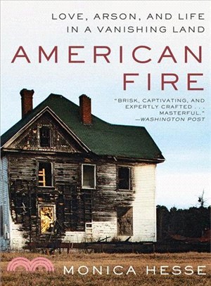 American Fire ― Love, Arson, and Life in a Vanishing Land