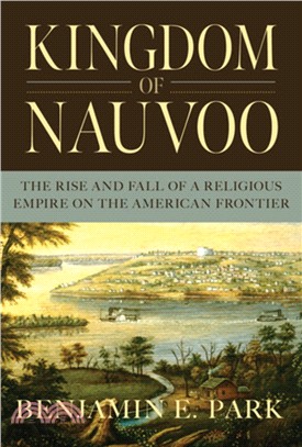 Kingdom of Nauvoo ― The Rise and Fall of a Religious Empire on the American Frontier