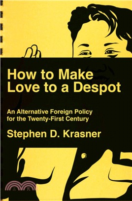 How to Make Love to a Despot : An Alternative Foreign Policy for the Twenty-First Century