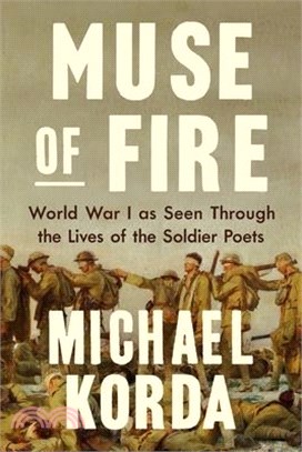 Muse of Fire: World War I as Seen Through the Lives of the Soldier Poets