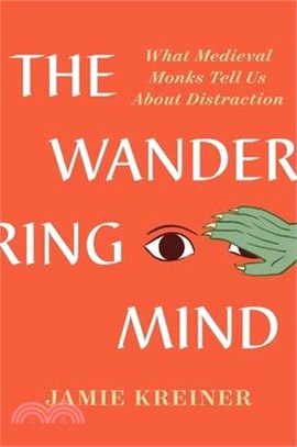 The Wandering Mind: What Medieval Monks Tell Us about Distraction