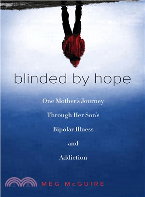 Blinded by Hope ― My Journey Through My Son's Bipolar Illness and Addiction