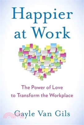 Happier at Work ― The Power of Love to Transform the Workplace