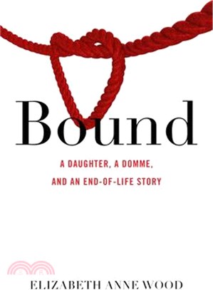 Bound ― A Daughter, a Domme, and an End-of-life Story