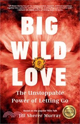 Big Wild Love ― The Unstoppable Power of Letting Go