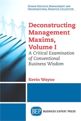 Deconstructing Management Maxims ― A Critical Examination of Conventional Business Wisdom