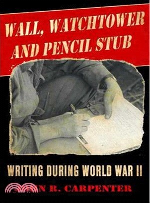 Wall, Watchtower, and Pencil Stub ─ Writing During World War II