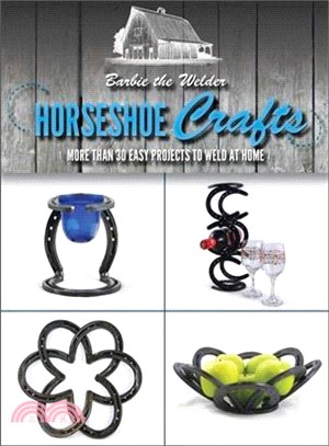 Horseshoe Crafts ─ More Than 30 Easy Projects to Weld at Home