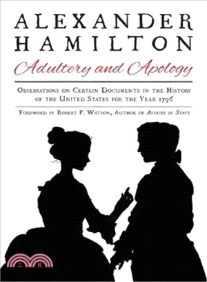 Alexander Hamilton ─ Adultery and Apology: Observations on Certain Documents in the History of the United States for the Year 1796
