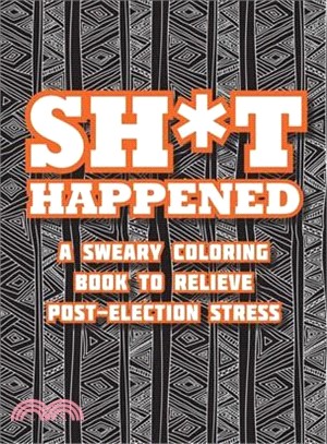 Sh*t Happened ─ A Sweary Coloring Book to Relieve Post-Election Stress