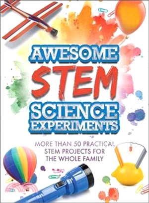 Awesome Stem Science Experiments ― More Than 50 Practical Stem Projects for the Whole Family