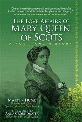 The Love Affairs of Mary Queen of Scots ― A Political History