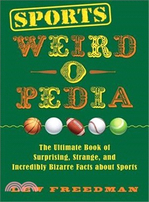 Sports Weird-o-Pedia ― The Ultimate Book of Surprising, Strange, and Incredibly Bizarre Facts About Sports