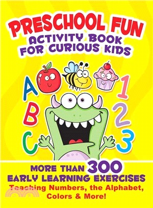 Preschool Fun Activity Book for Curious Kids ― More Than 300 Early Learning Exercises Teaching Numbers, the Alphabet, Colors, and More!