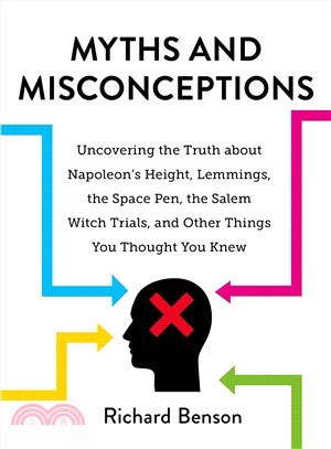 Myths and Misconceptions ― Uncovering the Truth About Napoleon's Height, Lemmings, the Space Pen, the Salem Witch Trials, and Other Things You Thought You Knew