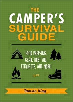 The Camper's Survival Guide ― Skills, Hacks, First Aid Advice, Gear, Etiquette, and Everything Else You Need to Know About Camping