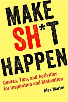 Make Sh*t Happen ― Quotes, Tips, and Activities for Inspiration and Motivation