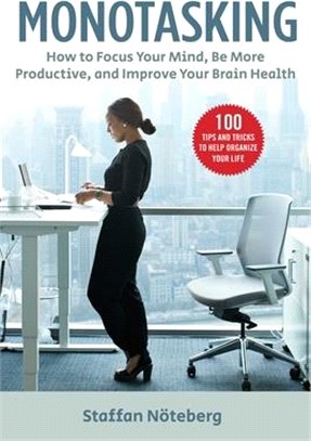 Monotasking ― How to Focus Your Mind, Be More Productive, and Improve Your Brain Health