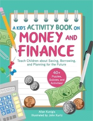 A Kid's Activity Book on Money and Finance ― Teach Children About Saving, Borrowing, and Planning for the Future―40+ Quizzes, Puzzles, and Activities