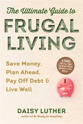 Ultimate Guide to Frugal Living ― Save Money, Plan Ahead, Pay Off Debt & Live Well