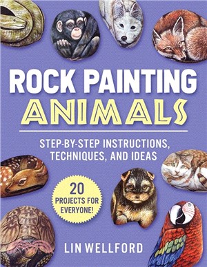 Rock Painting Animals: Step-By-Step Instructions, Techniques, and Ideas--20 Projects for Everyone!