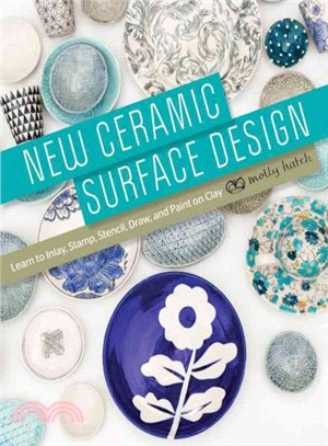 New Ceramic Surface Design ─ Learn to Inlay, Stamp, Stencil, Draw, and Paint on Clay