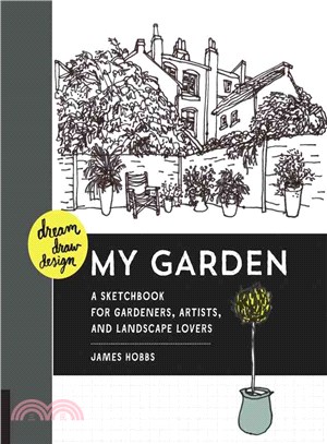 Dream Draw Design My Garden ─ A Sketchbook for Gardeners, Artists, and Landscape Lovers