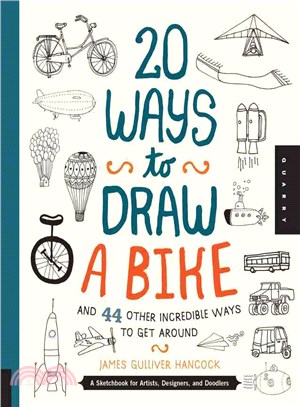 20 Ways to Draw a Bike and 44 Other Incredible Ways to Get Around ─ A Sketchbook for Artists, Designers, and Doodlers
