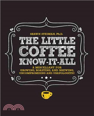 The Little Coffee Know-It-All ─ A Miscellany for Growing, Roasting, and Brewing, Uncompromising and Unapologetic