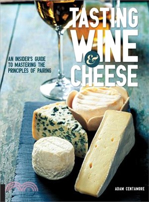 Tasting Wine & Cheese ─ An Insider's Guide to Mastering the Principles of Pairing