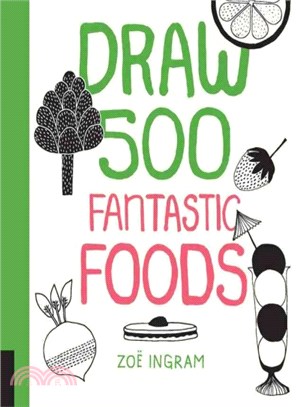 Draw 500 Fantastic Foods ─ A Sketchbook for Artists, Designers, and Doodlers