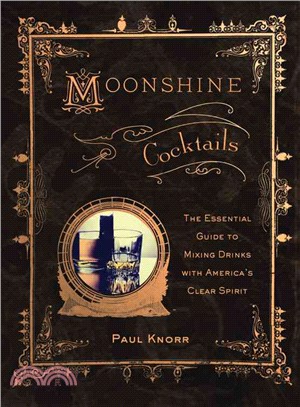 Moonshine Cocktails ─ The Ultimate Cocktail Companion for Clear Spirits and Home Distillers