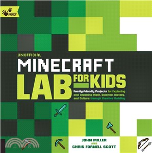 Unofficial Minecraft Lab for Kids ─ Family-Friendly Projects for Exploring and Teaching Math, Science, History, and Culture Through Creative Building