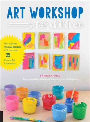 Art Workshop for Children ─ How to Foster Original Thinking With More Than 25 Process Art Experiences