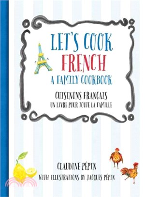 Let's Cook French / Cuisinons Francais ─ A Family Cookbook / Un Livre Pour Toute La Famille