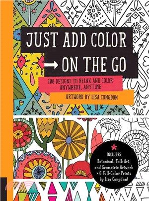 Just Add Color on the Go ─ 100 Designs to Relax and Color Anywhere, Anytime: Includes Botanical, Folk Art, and Geometric Artwork
