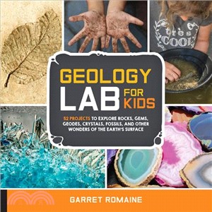 Geology Lab for Kids ─ 52 Projects to Explore Rocks, Gems, Geodes, Crystals, Fossils, and Other Wonders of the Earth's Surface