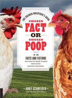 Chicken Fact or Chicken Poop ─ The Chicken Whisperer's Guide to the Facts and Fictions You Need to Know to Keep Your Flock Healthy and Happy