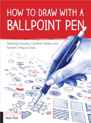 How to Draw With a Ballpoint Pen ─ Sketching Instruction, Creativity Starters, and Fantastic Things to Draw