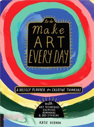 Make Art Every Day ─ A Weekly Planner for Creative Thinkers--with Art Techniques, Exercises, Reminders, and 500 Stickers