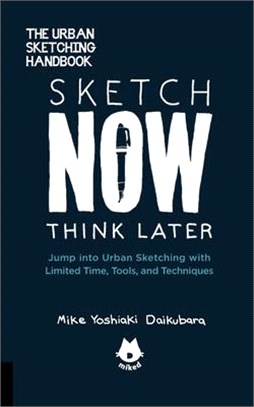 Sketch Now, Think Later ─ Jump Right into Sketching With Limited Time, Tools, and Techniques