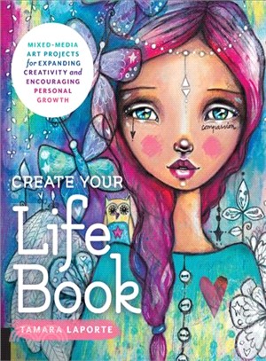 Create Your Life Book ─ Mixed-media Art Projects for Expanding Creativity and Encouraging Personal Growth