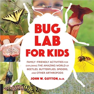 Bug Lab for Kids ― Family-friendly Activities for Exploring the Amazing World of Beetles, Butterflies, Spiders, and Other Arthropods