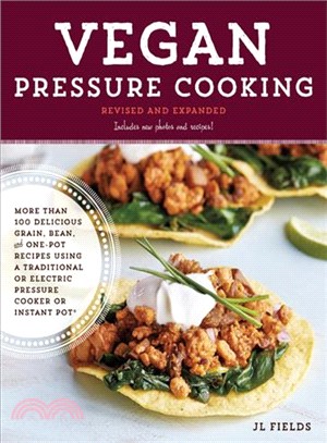 Vegan Pressure Cooking, Revised and Updated ─ More Than 100 Delicious Grain, Bean, and One-pot Recipes Using a Traditional or Electric Pressure Cooker or Instant Pot徑